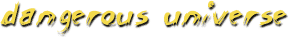 {Dangerous Universe