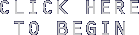 {Click Here to Begin